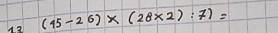 12 (45-26)* (28* 2):7)=