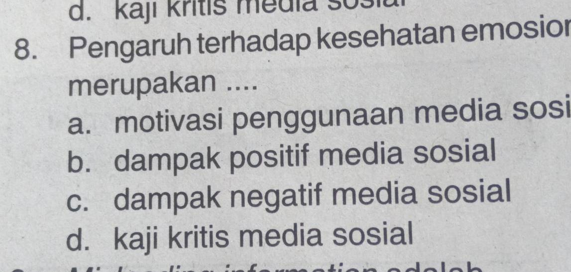 kaji kritis media sosit
8. Pengaruh terhadap kesehatan emosior
merupakan ....
a. motivasi penggunaan media sosi
b. dampak positif media sosial
c. dampak negatif media sosial
d. kaji kritis media sosial