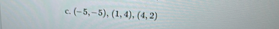 (-5,-5), (1,4),(4,2)