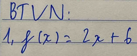 BTVN: 
, f(x)=2x+6