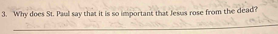 Why does St. Paul say that it is so important that Jesus rose from the dead? 
_