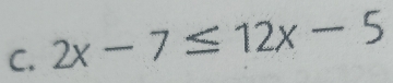 2x-7≤ 12x-5