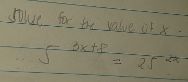 solve for the value of x.
5^(3x+8)=25^(2x)