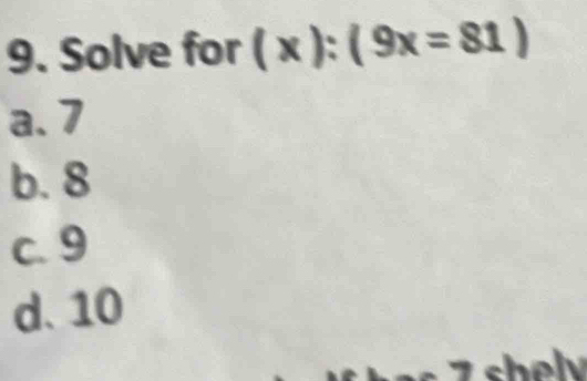 Solve for (x):(9x=81)
a. 7
b. 8
c. 9
d. 10