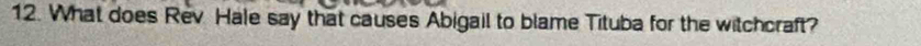 What does Rev. Hale say that causes Abigail to blame Tituba for the witchcraft?