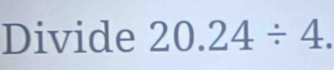 Divide 20.24/ 4.