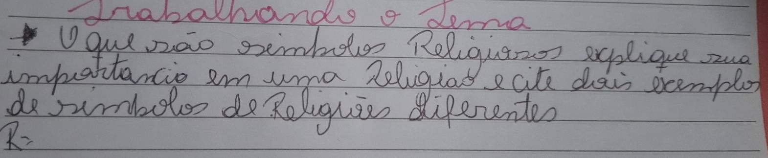 cabalhands a dema 
Ugue zao sembolo Religuane sgplique zuo 
impattancio am uma Religias ecite dais exemplo 
dosiblor do Religuis diferentes
R=