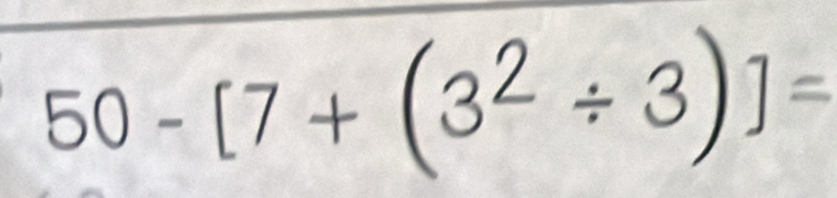 50 - [7 + (3² ÷3)]=