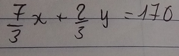  7/3 x+ 2/3 y=170