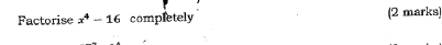 Factorise x^4-16 completely (2 marks)