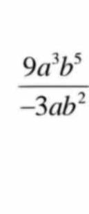  9a^3b^5/-3ab^2 