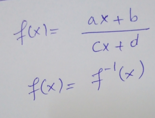 f(x)= (ax+b)/cx+d 
f(x)=f^(-1)(x)