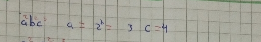 a^2b^2c^5 a=2^b=3c=4
21