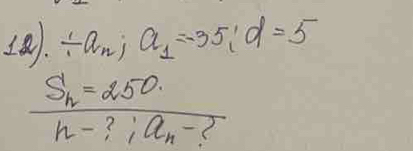 . / a_n; a_1=-35; d=5
frac S_n=250n-?;a_n-?