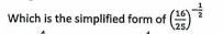 Which is the simplified form of ( 16/25 )^- 1/2 