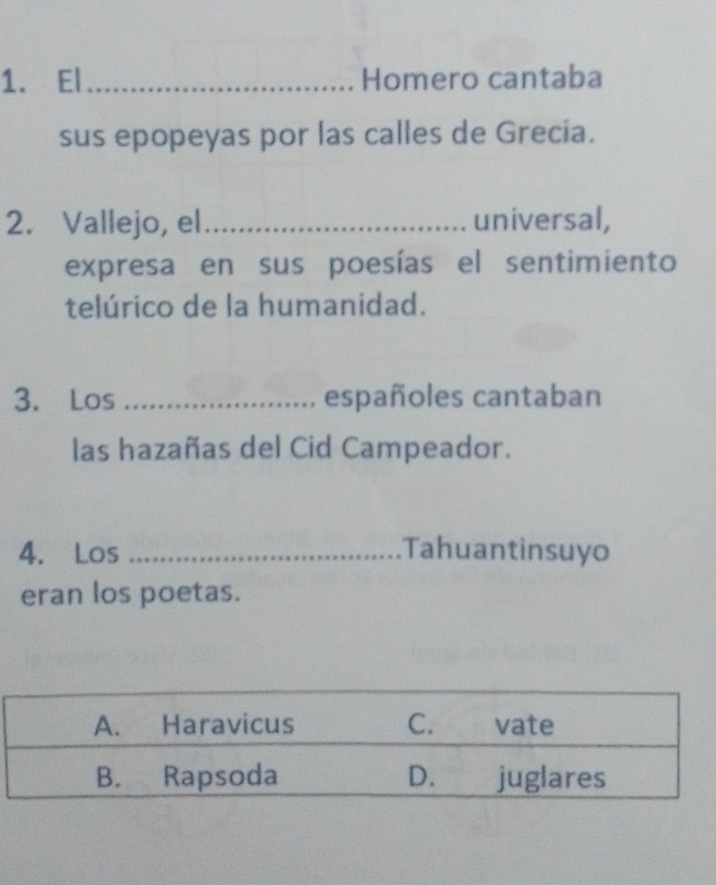 El _Homero cantaba 
sus epopeyas por las calles de Grecia. 
2. Vallejo, el_ universal, 
expresa en sus poesías el sentimiento 
telúrico de la humanidad. 
3. Los _españoles cantaban 
las hazañas del Cid Campeador. 
4. Los _.Tahuantin suyo 
eran los poetas.