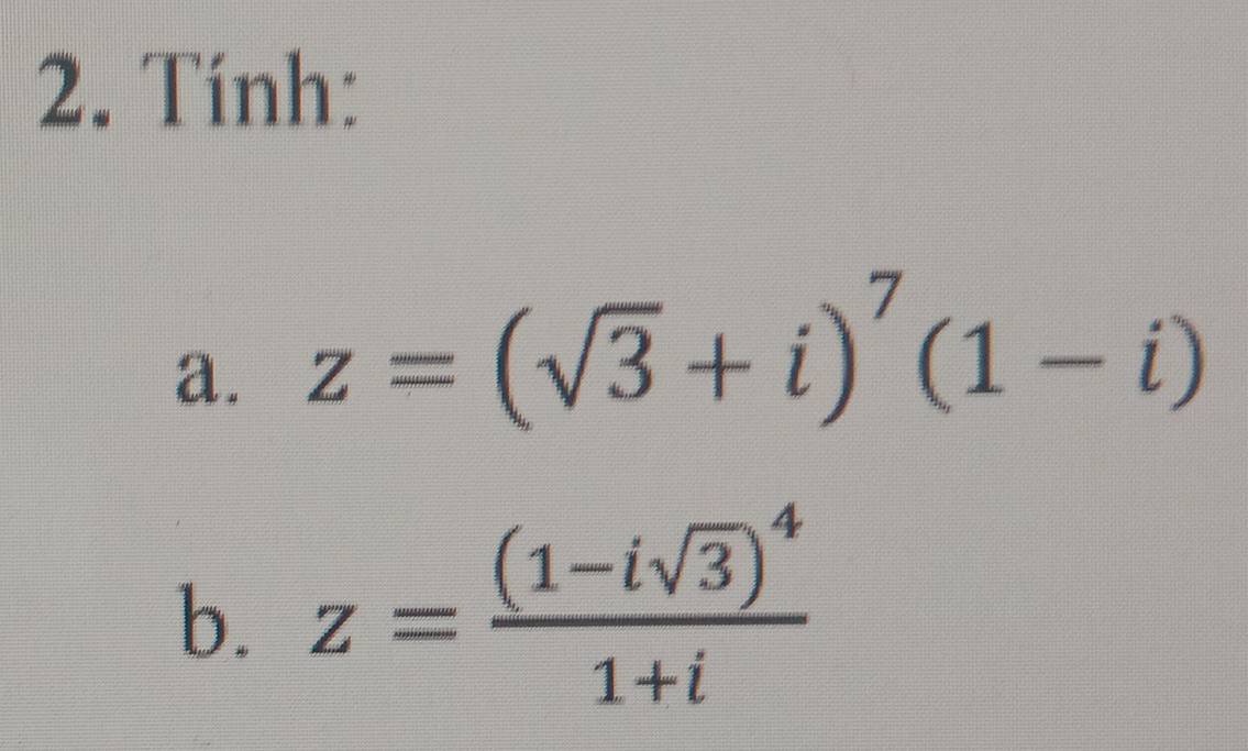 Tính: 
a. z=(sqrt(3)+i)^7(1-i)
b. z=frac (1-isqrt(3))^41+i