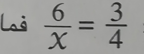 Laò  6/x = 3/4 