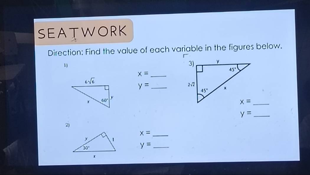 SEATWORK
Direction: Find the value of each variable in the figures below.
1)
_ x=
y= _
_ x=
y= _
2)
_ x=
_ y=