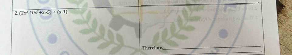 (2x^3-10x^2+x-5)/ (x-1)
Therefore 
_ 
_..