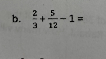  2/3 + 5/12 -1=