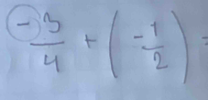  (-3)/4 +( (-1)/2 )=