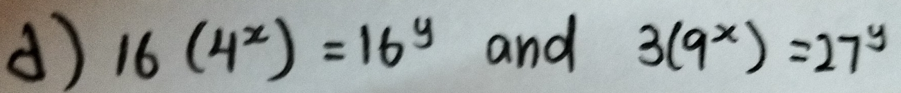 16(4^x)=16^y and 3(9^x)=27^y