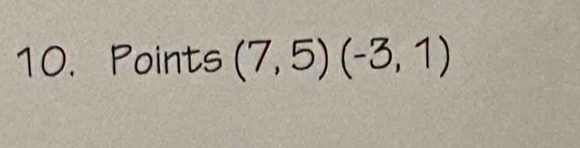 Points (7,5)(-3,1)