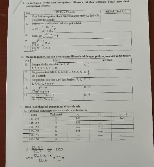 Bennr/Salah Perhatikan pernyataan dībswah ini dan tentukan benar atau tidak
pernyataan tersebut)
ilihan jawaban yang benar)
C. Isian (Lengkapilah pernyataan dibawah ini)
bel berikut ini.
overline x=frac (sumlimits  _i=1)^nf_i.overline x_i(sumlimits  _i=1)^nf_i= ·s  /40 =157.5
SR=frac (sumlimits  _i=1)^nf_i.|x_i-overline x|(sumlimits _i=1)^nf_i= ·s /·s  =·s