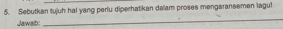 Sebutkan tujuh hal yang perlu diperhatikan dalam proses mengaransemen lagu! 
Jawab: 
_