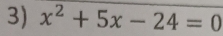 x^2+5x-24=0