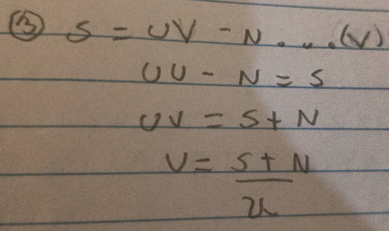 ⑤ S=UV-N...(V)
UU-N=5
UV=S+N
v= (s+N)/u 