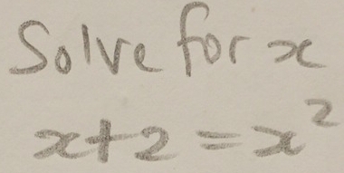 Solve for x
x+2=x^2