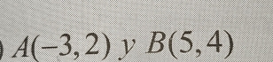 A(-3,2) y B(5,4)