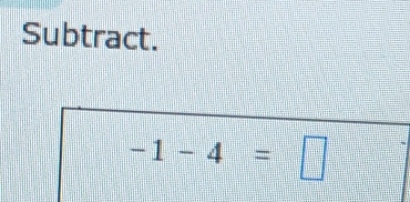 Subtract.
-1-4=□