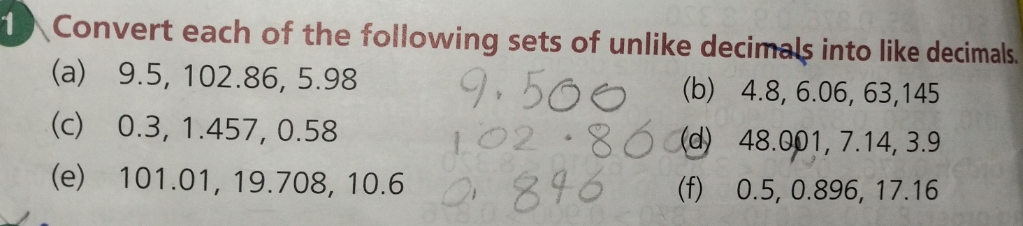 Convert each of the following sets of unlike decimals into like decimals. 
(a) 9.5, 102.86, 5.98
(b) 4.8, 6.06, 63, 145
(c) 0.3, 1.457, 0.58
(d) 48.001, 7.14, 3.9
(e) 101.01, 19.708, 10.6 (f) 0.5, 0.896, 17.16