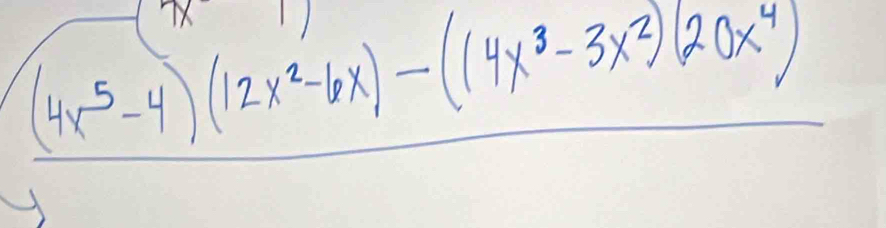 (4x^5-4)(12x^2-6x)-(14x^3-3x^2)(20x^4)