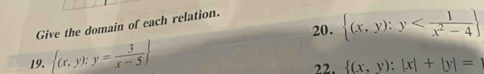  (x,y):y
Give the domain of each relation.
19.  (x,y):y= 3/x-5 
22.  (x,y):|x|+|y|=