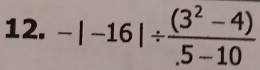 -|-16|/  ((3^2-4))/.5-10 