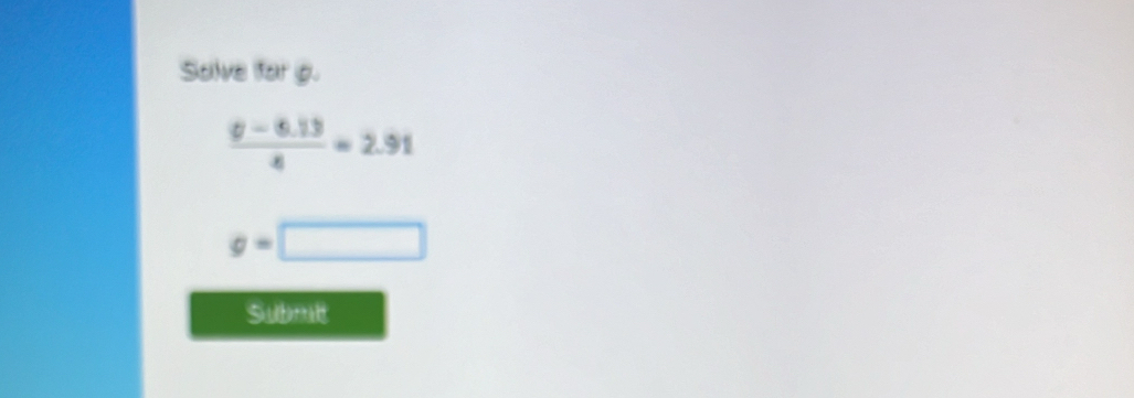 Solve for g.
 (0-0.13)/8 =2.91
g=□
Submlt