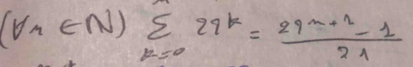 (forall r∈ N)sumlimits _k=029^k= (29^(n+2)-1)/21 