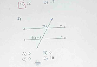 C 12 D) -7
4)
A) 5 B) 6
C) 9 D) 10