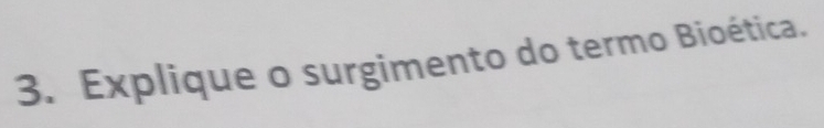 Explique o surgimento do termo Bioética.