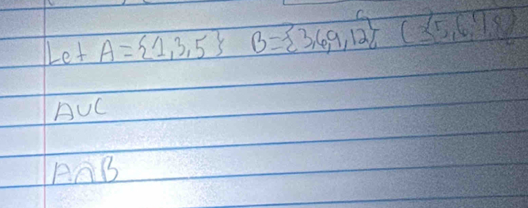 Let A= 1,3,5 B= 3,6,9,12 (35,6,7,8)
AUC
AAB