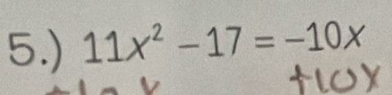 5.) 11x^2-17=-10x