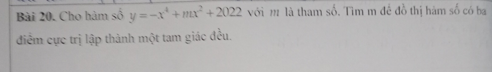 Cho hàm số y=-x^4+mx^2+2022 với m là tham số. Tìm m để đồ thị hàm số có ba 
điểm cực trị lập thành một tam giác đều.