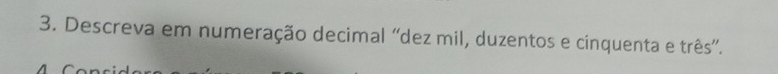 Descreva em numeração decimal “dez mil, duzentos e cinquenta e três”.