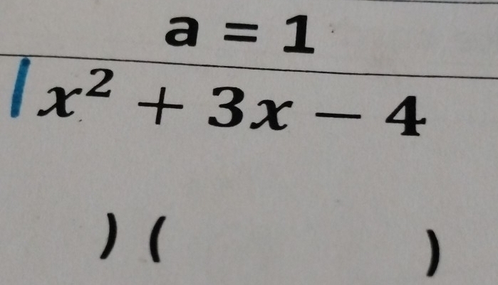 a=1
x^2+3x-4
) ( 
)