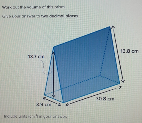 Work out the volume of this prism..
Give your answer to two decimal places.
Include units (cm^3) in your answer.