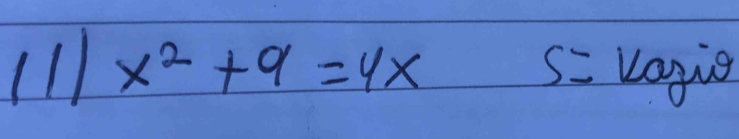 11 x^2+9=4x S= Logig